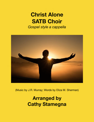 Christ Alone (SATB a cappella Gospel style) 