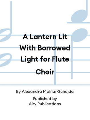 Book cover for A Lantern Lit With Borrowed Light for Flute Choir