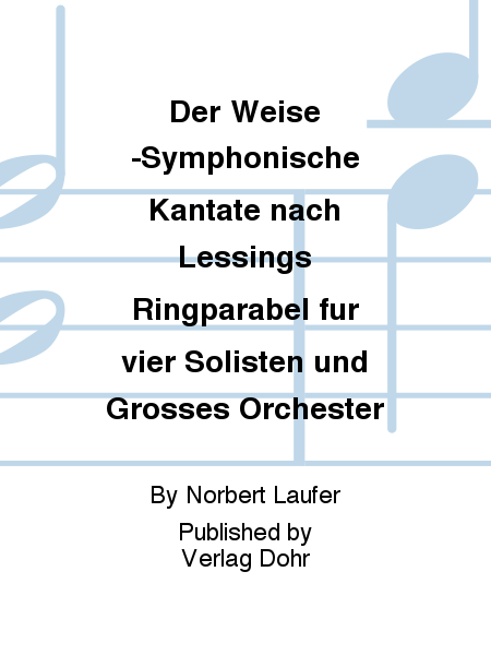 Der Weise -Symphonische Kantate nach Lessings Ringparabel für vier Solisten und großes Orchester-