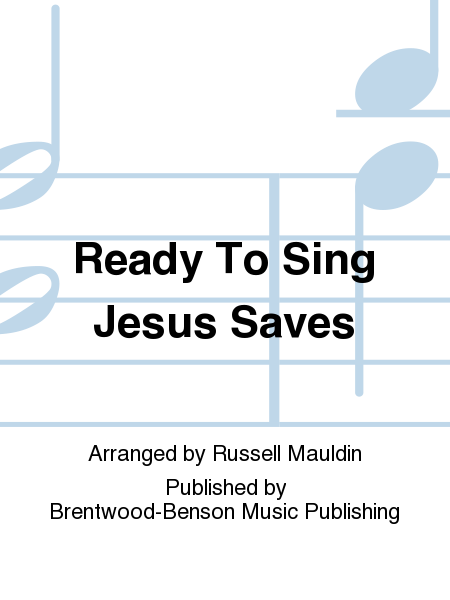 Ready To Sing Jesus Saves