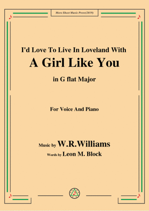 Book cover for W. R. Williams-I'd Love To Live In Loveland With A Girl Like You,in G flat Major,for Voice&Piano