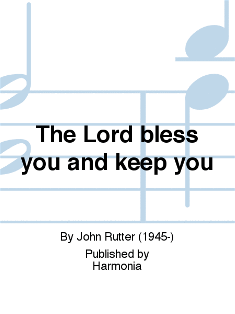 The Lord bless you and keep you