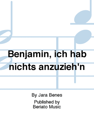 Benjamin, ich hab nichts anzuzieh'n