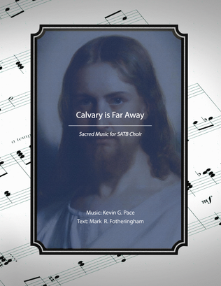 Book cover for Calvary is Far Away, sacred music for SATB Choir