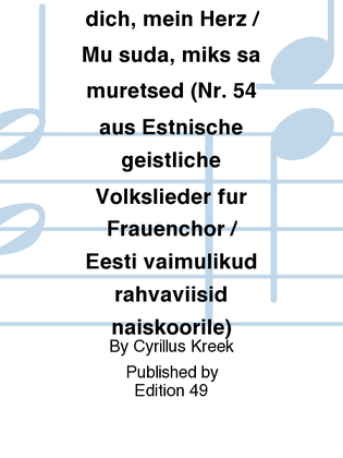 Warum betrubst du dich, mein Herz / Mu suda, miks sa muretsed (Nr. 54 aus Estnische geistliche Volkslieder fur Frauenchor / Eesti vaimulikud rahvaviisid naiskoorile)