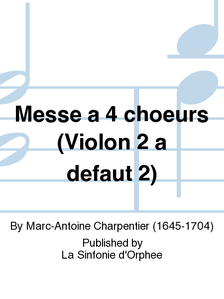 Messe a 4 choeurs (Violon 2 a defaut 2)