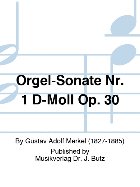 Orgel-Sonate Nr. 1 D-Moll Op. 30