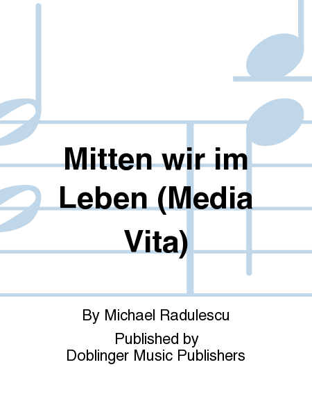 Mitten wir im Leben (Media Vita)