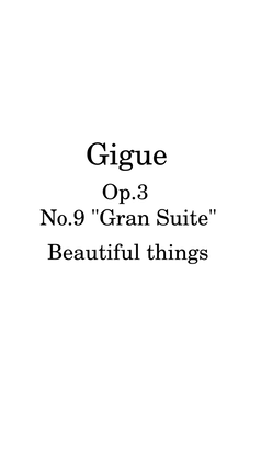 Gigue-Beautiful things Op.3 No.9