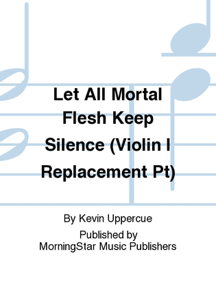 Book cover for Let All Mortal Flesh Keep Silence: Fantasia on Picardy (Violin I Replacement Pt)