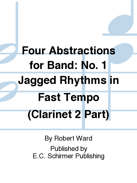 Four Abstractions for Band: 1. Jagged Rhythms in Fast Tempo (Clarinet 2 Part)