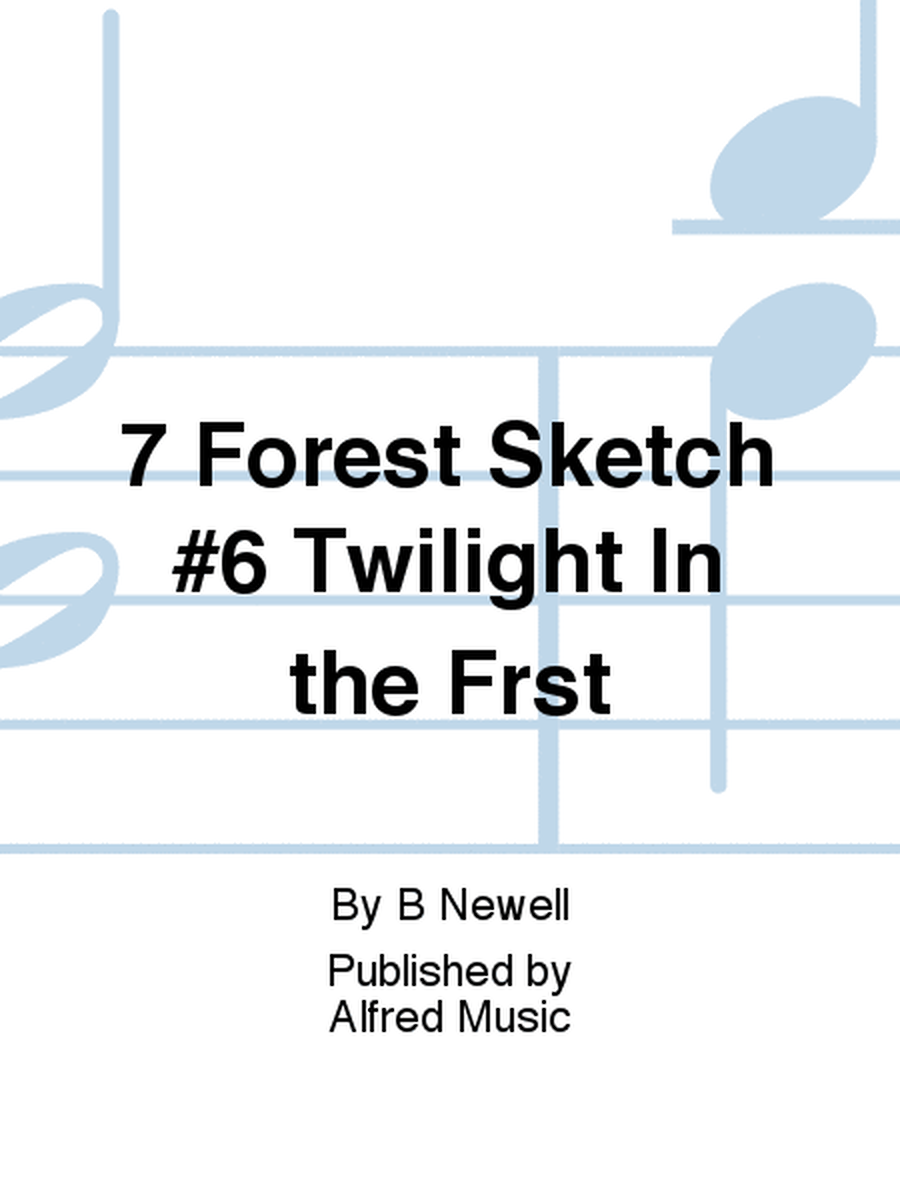 7 Forest Sketch #6 Twilight In the Frst