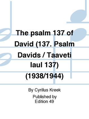The psalm 137 of David (137. Psalm Davids / Taaveti laul 137) (1938/1944)