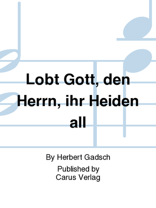 Lobt Gott, den Herrn, ihr Heiden all