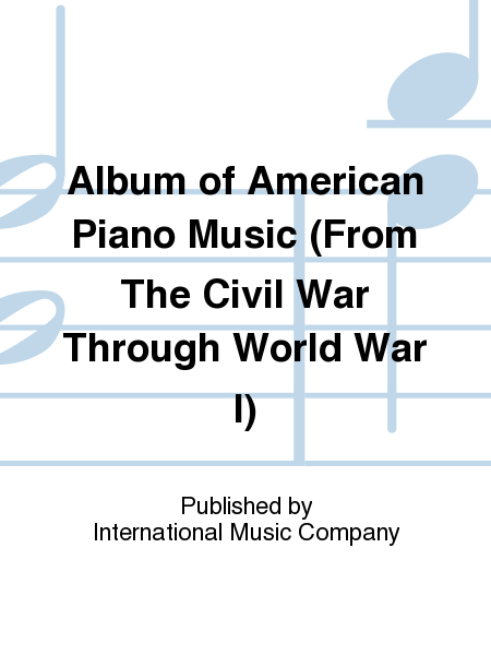Album Of American Piano Music (From The Civil War Through World War I)