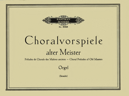 Choralvorspiele alter Meister fur den praktischen Gebrauch : Choral preludes of old masters.