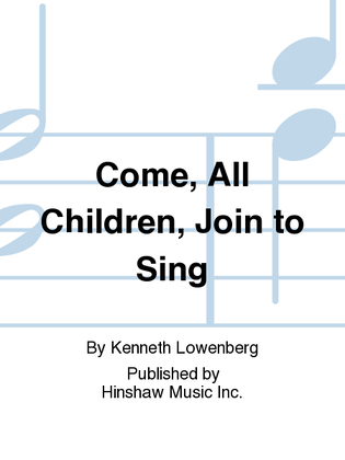 Come, All Children, Join to Sing