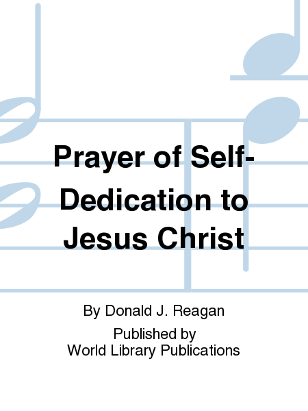 Prayer of Self-Dedication to Jesus Christ