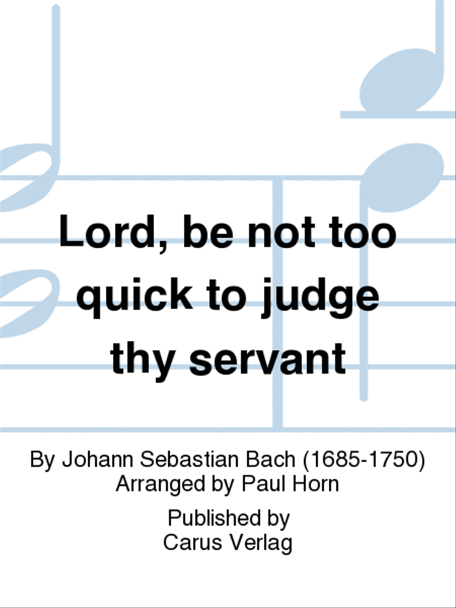 Lord, be not too quick to judge thy servant by Johann Sebastian Bach 4-Part - Sheet Music