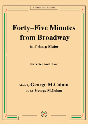 George M. Cohan-Forty-Five Minutes from Broadway,in F sharp Major,for Voice&Piano
