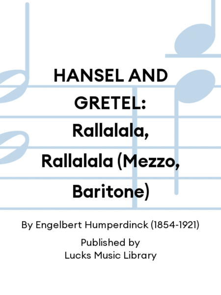 HANSEL AND GRETEL: Rallalala, Rallalala (Mezzo, Baritone)