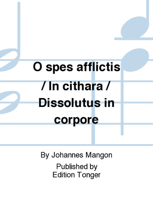 O spes afflictis / In cithara / Dissolutus in corpore