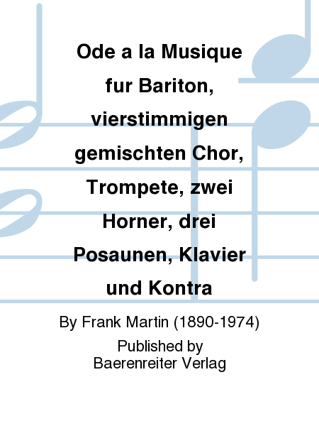 Ode a la Musique fur Bariton, vierstimmigen gemischten Chor, Trompete, zwei Horner, drei Posaunen, Klavier und Kontra