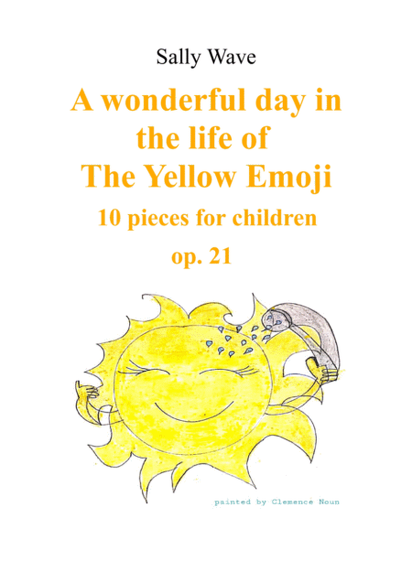 A wonderful day in the life of The Yellow Emoji - 10 pieces for children op. 21 - Sally Wave image number null