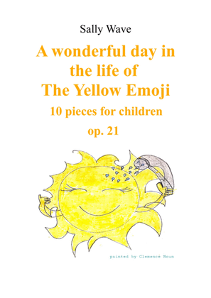 A wonderful day in the life of The Yellow Emoji - 10 pieces for children op. 21 - Sally Wave