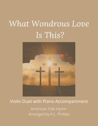 What Wondrous Love Is This - Violin Duet with Piano Accompaniment