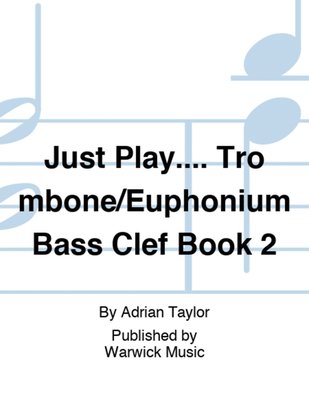 Just Play.... Trombone/Euphonium Bass Clef Book 2