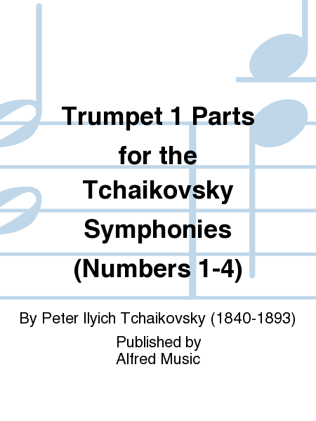 Trumpet 1 Parts for the Tchaikovsky Symphonies (Numbers 1-4)