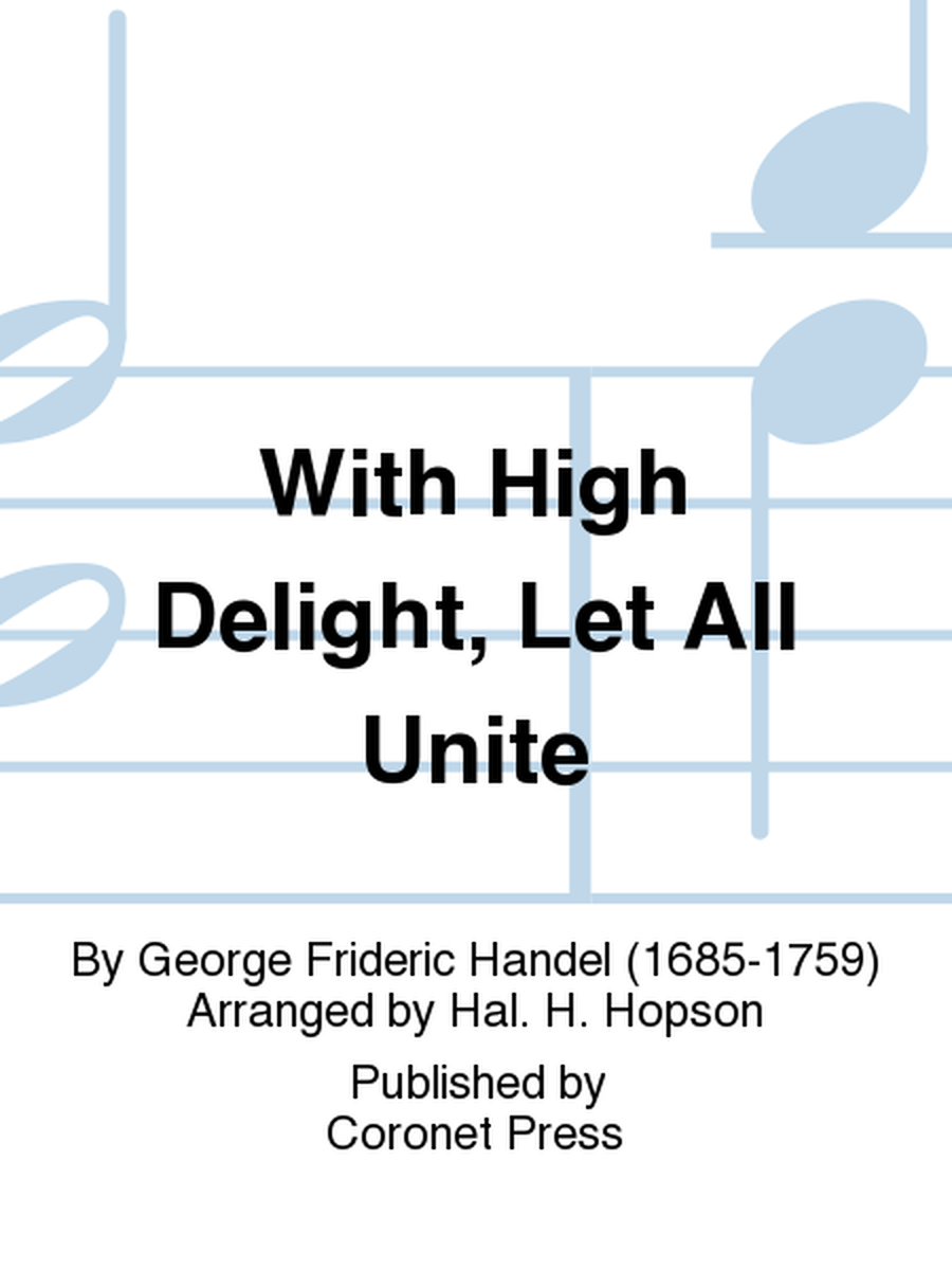 With High Delight, Let All Unite