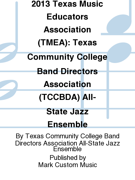 2013 Texas Music Educators Association (TMEA): Texas Community College Band Directors Association (TCCBDA) All-State Jazz Ensemble