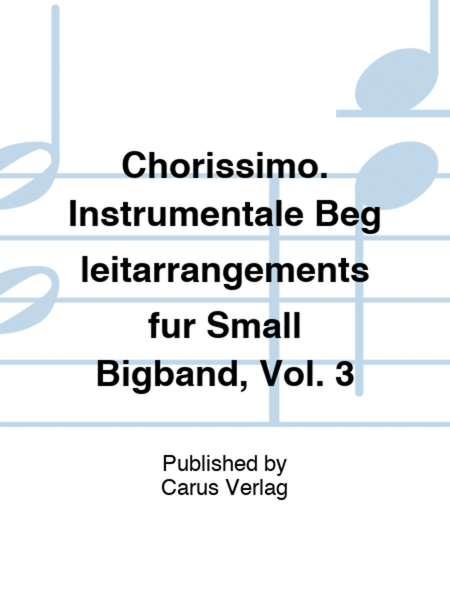 Chorissimo. Instrumentale Begleitarrangements fur Small Bigband, Vol. 3