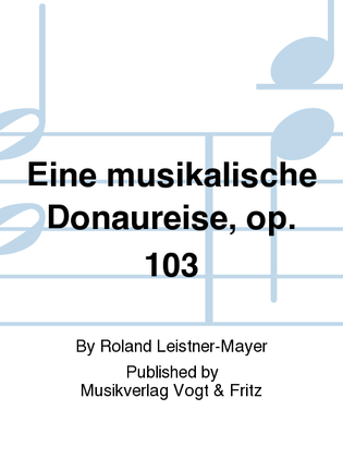 Eine musikalische Donaureise, op. 103