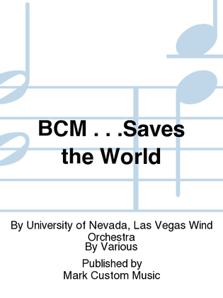 BCM . . .Saves the World