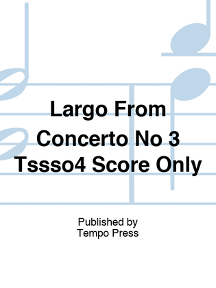 Largo From Concerto No 3 Tssso4 Score Only