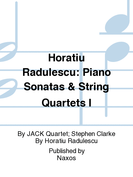 Horatiu Radulescu: Piano Sonatas & String Quartets I