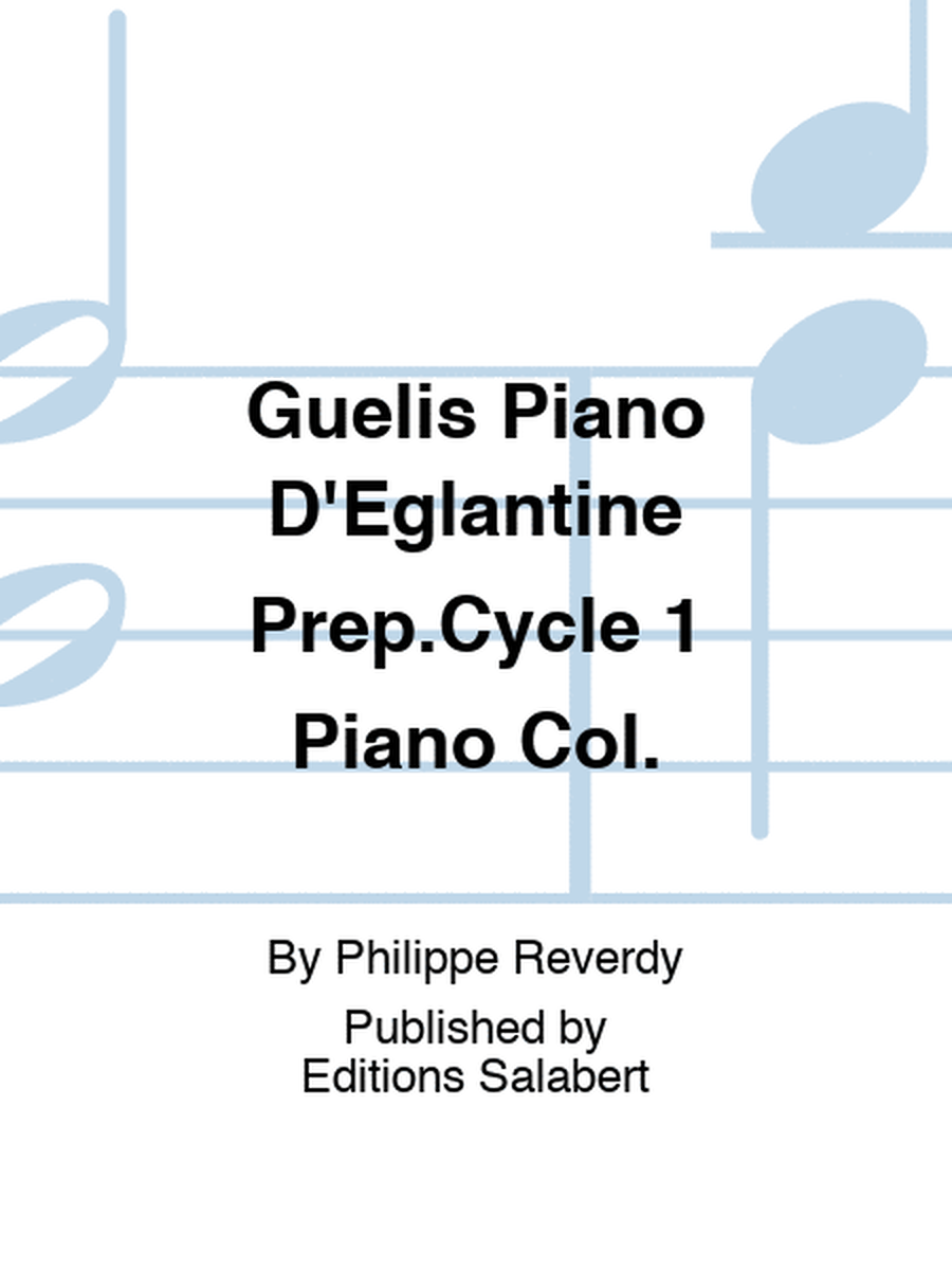 Guelis Piano D'Eglantine Prep.Cycle 1 Piano Col.