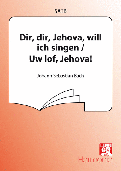 Dir, dir, Jehova / Uw lof, Jehovah