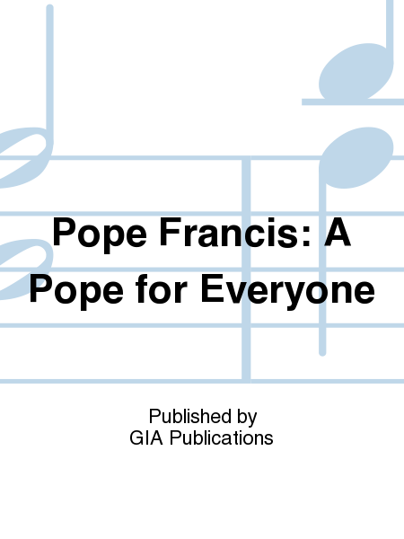 Pope Francis: A Pope for Everyone