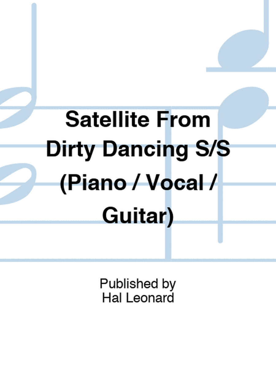 Satellite From Dirty Dancing S/S (Piano / Vocal / Guitar)