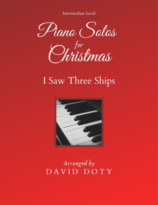 I Saw Three Ships Arranged for Solo Piano Intermediate Level