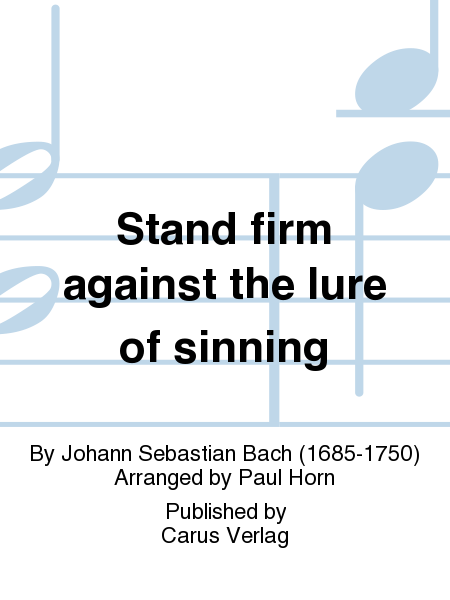 Stand firm against the lure of sinning (Widerstehe doch der Sunde)