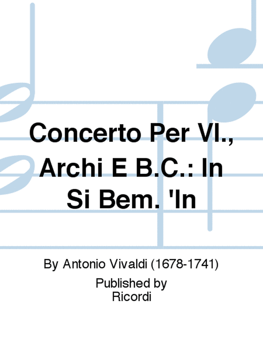 Concerto Per Vl., Archi E B.C.: In Si Bem. 'In