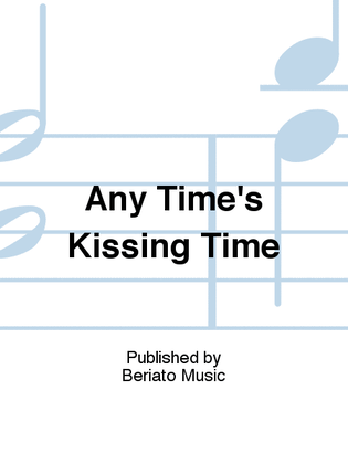 Any Time's Kissing Time