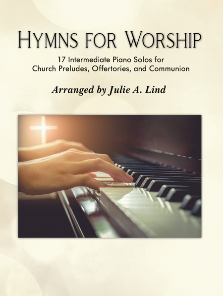 Hymns for Worship: 17 Intermediate Piano Solos for Church Preludes, Offertories, and Communion image number null