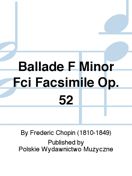 Ballade F Minor Fci Facsimile Op. 52