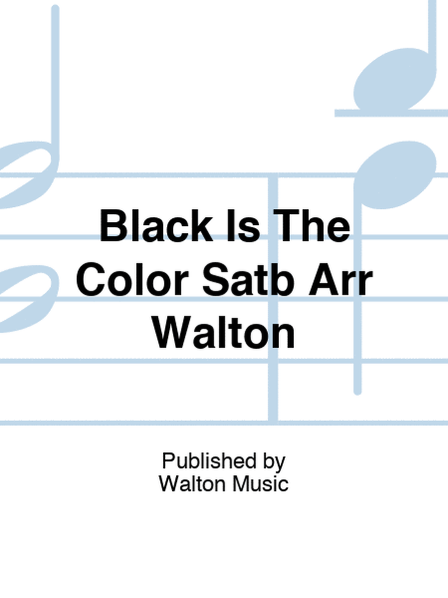 Black Is The Color Satb Arr Walton